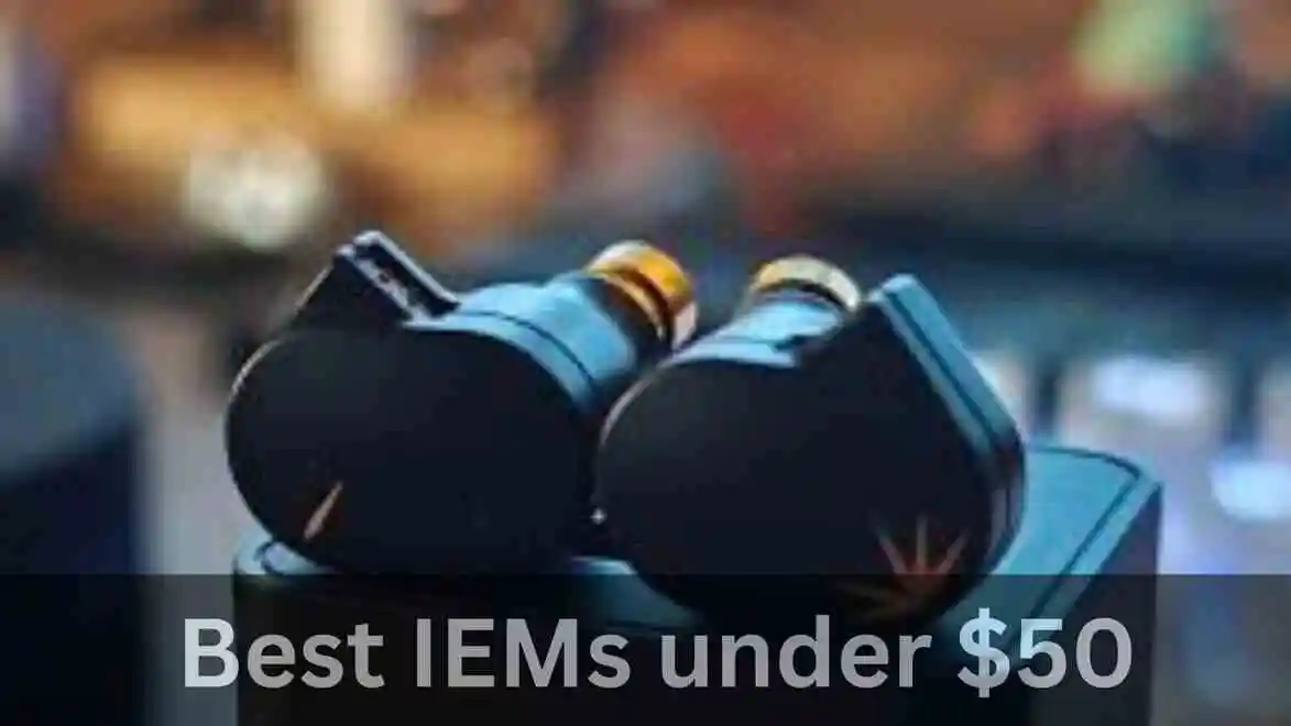 5 Best IEMs under $50 (2024)