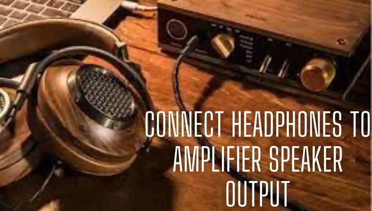 How To Connect Headphones to Amplifier Speaker Output (Full Guide)