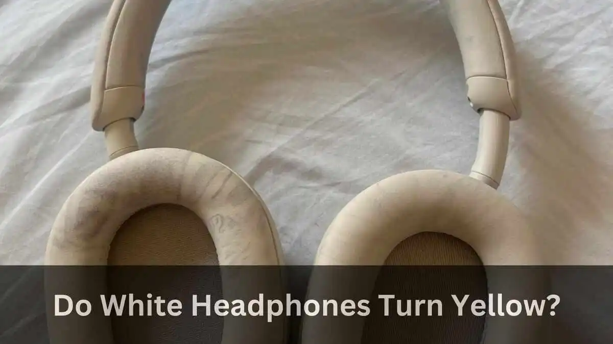 Do White Headphones Turn Yellow?