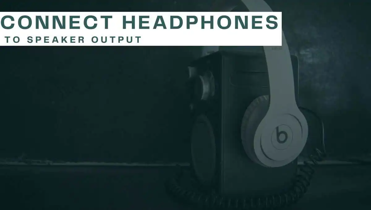 Connect Headphones to Speaker Output ( All You Need To Know)