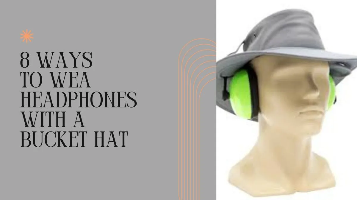 How To Wear Headphones With a Bucket Hat (8 Ways)