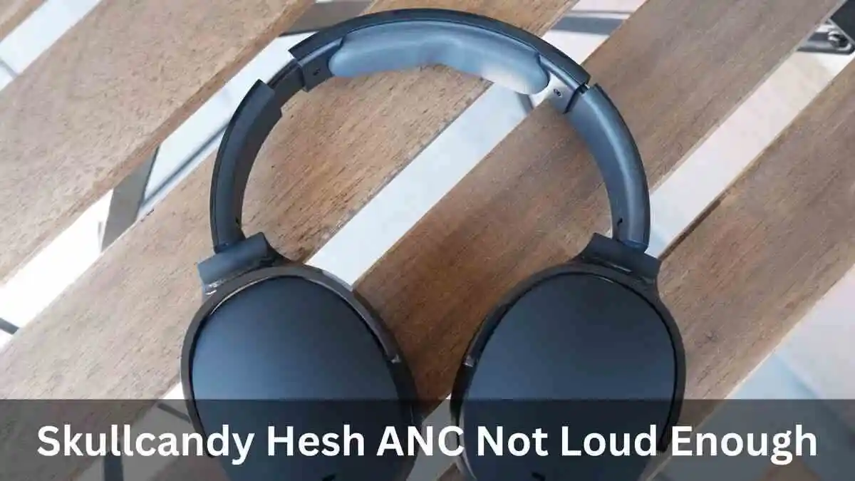 Skullcandy Hesh ANC Not Loud (Fixes)